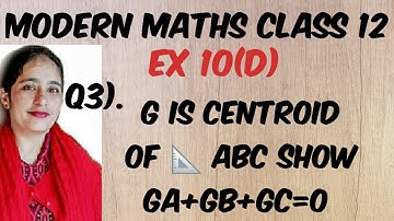 Q3). G is Centroid of 📐 ABC show GA+GB+GC=0 | MODERN MATHS CLASS 12| EX 10(D)