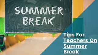 What Teachers Do On Summer Break: How to Plan for Next Year While Enjoying Your Summer Vacation