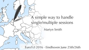 EuroTcl 2016: A simple way to handle single/multiple sessions (Martyn Smith)