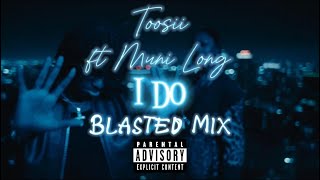 Toosii ft Muni Long - I Do (Blasted Mix)