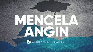Kerusakan Tauhid dalam Mencela Angin - Ustaadz Ahmad Firdaus, Lc. - Ceramah Agama