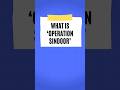 What Is OPERATION SINDOOR #OPERATIONSINDOOR #shorts #india #indianarmy #trending 🪖🚀