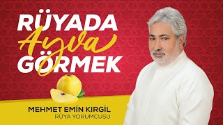 Rüyada Ayva Görmek Mehmet Emin Kırgil