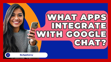 What Apps Integrate With Google Chat? - Be App Savvy
