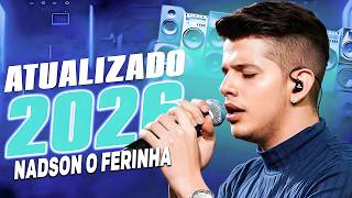 NADSON O FERINHA AS MAIS TOCADAS 2026 | ARROCHA SOFRÊNCIA PESADA 💔🔥