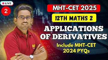 🔥 Applications of Derivatives MHT CET 2025 Lec 12 | All Concepts + Shortcuts + Formula + PYQs