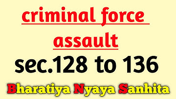 criminal force and assault bns || section 128 to 136 bns