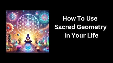 How To Use Sacred Geometry In Your Life