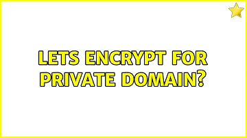 Lets Encrypt for private domain? (2 Solutions!!)