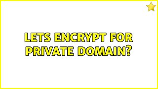 lets encrypt for private domain? (2 solutions!!)