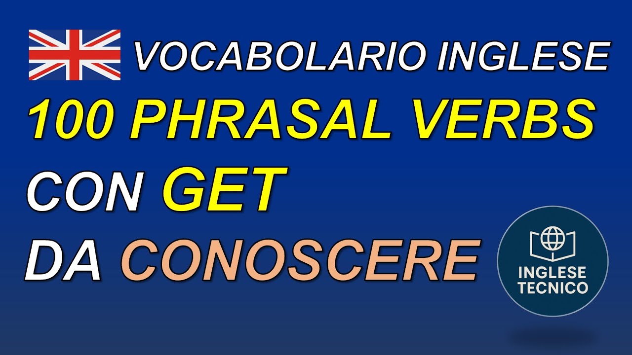 100 Phrasal Verbs con GET per Ogni Situazione | Impara Inglese Fluente Facile e Veloce!