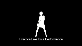 Practice Like Its a Performance