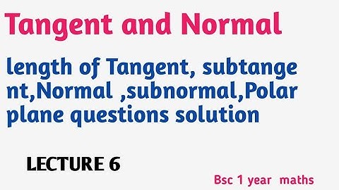 BSC First YEAR Mathematics Tangent And Normal Calculus intro of polar sub tangent,Exercise Solution.