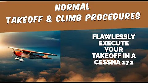 Normal Takeoff & Climb Procedures in a Cessna 172