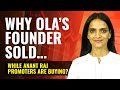 Why Ola’s Founder Sold… While Anant Raj Promoters Are Buying?