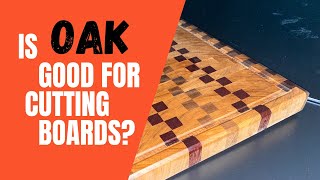 What’s the deal with OAK cutting boards?