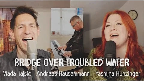 BRIDGE OVER TROUBLED WATER  Yasmina Hunzinger, VLADA & Andreas Hausammann (Simon & Garfunkel Cover)