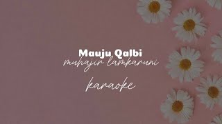 Mauju Qolbi - Muhajir Lamkaruni ( karaoke ) sholawat
