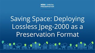 Saving Space Deploying Lossless Jpeg-2000 As A Preservation Format - Digital Preservation 2020