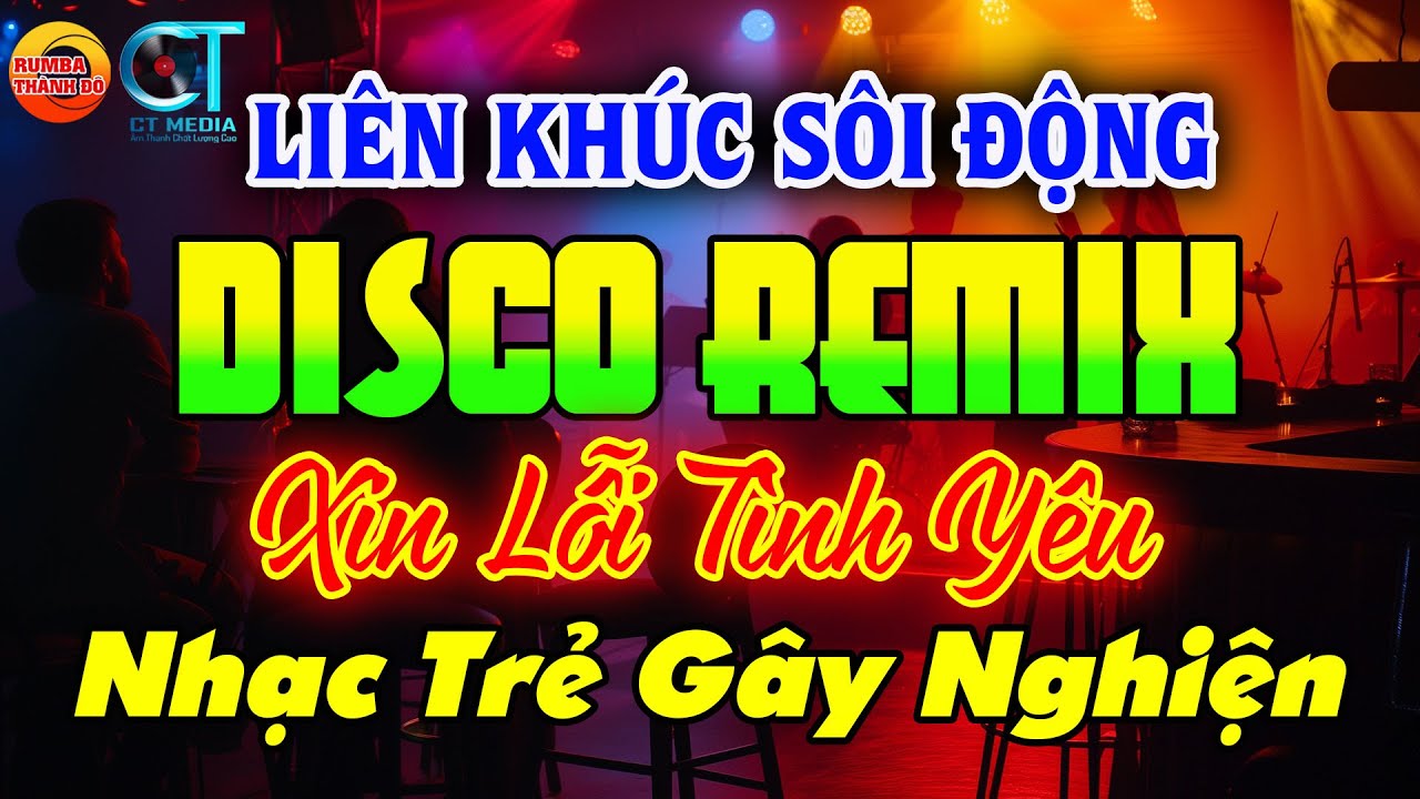 NHẠC TRẺ DISCO SÔI ĐỘNG REMIX - XIN LỖI TÌNH YÊU - NHẠC DISCO SÔI ĐỘNG HAY NHẤT HIỆN NAY