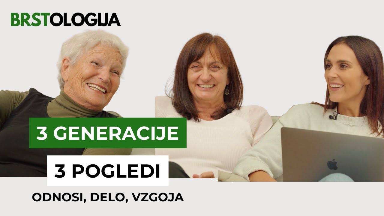 TRI generacije, TRIJE pogledi - kariera, odnosi, dom in skrb zase - BRSTOLOGIJA #34