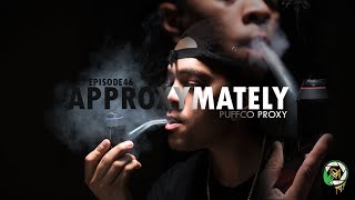 EPISODE 46: Approxymately | (PuffCo Proxy)