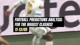 FOOTBALL PREDICTION ANALYSIS & TIPS FOR THE WEEKEND BIG CLASHES 11-13/05 #SOCCERPREDICTIONS