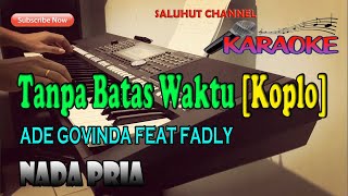 Download Lagu TANPA BATAS WAKTU [KARAOKE KOPLO] ADE GOVINDA FEAT FADLY ll NADA PRIA DAS=DO