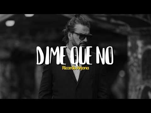 Ricardo Arjona - Dime que no (Letra)