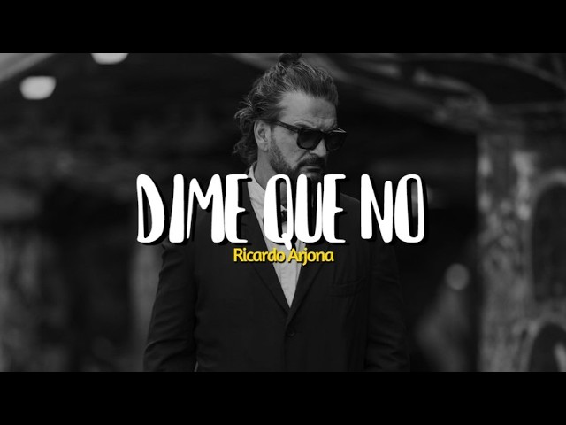 Ricardo Arjona - Dime que no (Letra)
