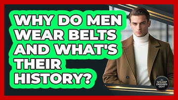 Why Do Men Wear Belts And What