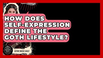 How Does Self-expression Define The Goth Lifestyle? - Goth Music Vault