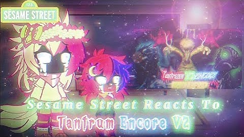 Sesame Street Reacts To Tantrum Encore V2// Gacha Reaction//