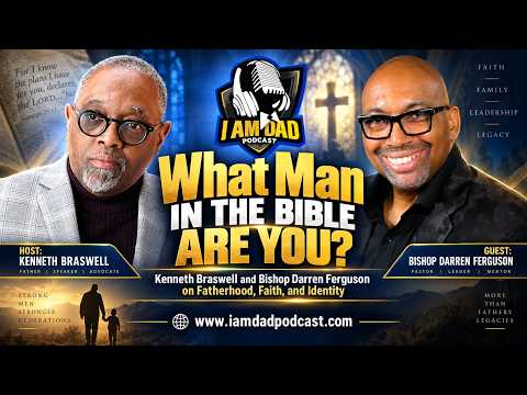 What Man in the Bible Are You? Bishop Darren Ferguson on Fatherhood, Faith, and Identity