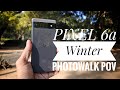 PIXEL 6a Winter PhotoWalk PoV | Sample Images 📲