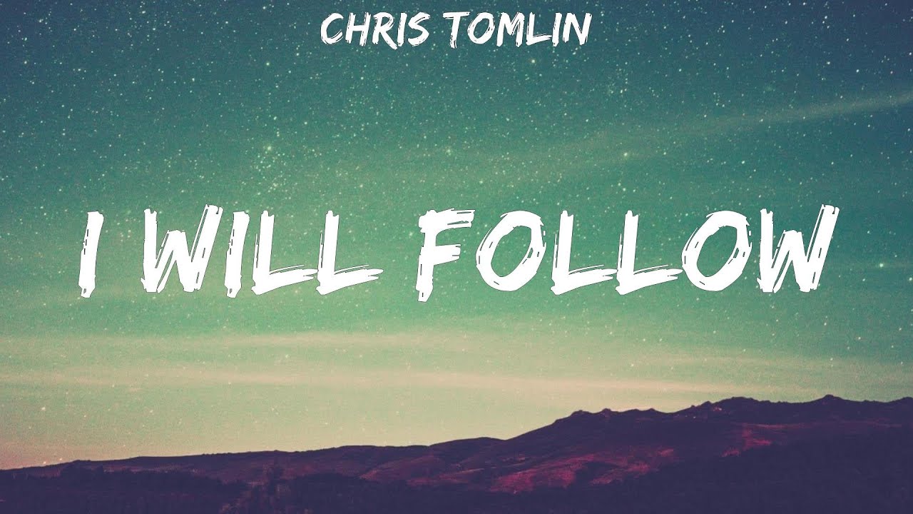 Chris Tomlin ~ I Will Follow # lyrics
