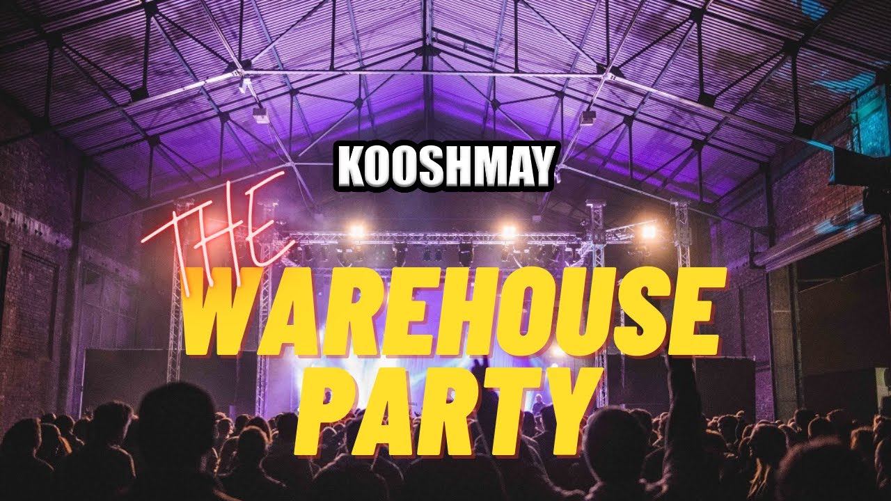 Kooshmay - The Warehouse Party
