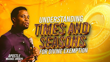 Understanding Times and Seasons for Divine Exemption