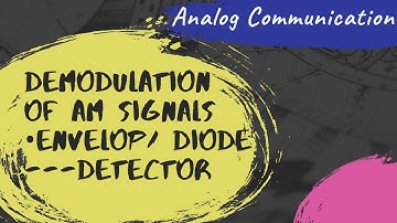 Envelope Detector | Diode Detector | Demodulation Processes of AM Signals | Analog Communication