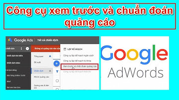 Hướng dẫn quảng cáo Google Ads Bài 7 Công cụ xem trước và chuẩn đoán quảng cáo