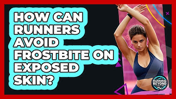How Can Runners Avoid Frostbite On Exposed Skin? - Running Beyond Limits