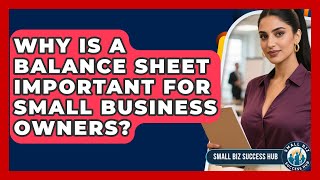 Why Is a Balance Sheet Important for Small Business Owners? | Small Biz Success Hub News