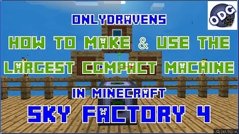 Minecraft - Sky Factory 4 - How to Make and Use the Maximum Sized Compact Machine