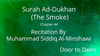 Surah Ad-Dukhan (The Smoke) Muhammad Siddiq Al-Minshawi  Quran Recitation