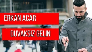 Erkan Acar - Duvaksız Gelin Türkü  Resimi