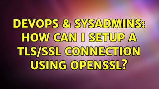 Celebrity DevOps & SysAdmins: How can I setup a TLS/SSL connection using openssl? (2 Solutions!!) Net Worth