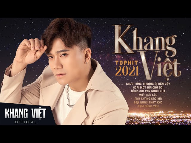 Chưa Từng Thương Ai Đến Vậy | Khang Việt Top Hit 2021 - Những Ca Khúc Tâm Trạng Hay Nhất class=