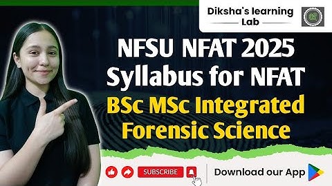 NFSU NFAT 2025 Syllabus for BSc MSc Integrated Forensic Science