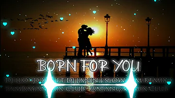 BORN FOR YOU(DJ LLOYDZKIE REMIX FT DJ JANIN / SLOW JAM/ TMC | BMC)
