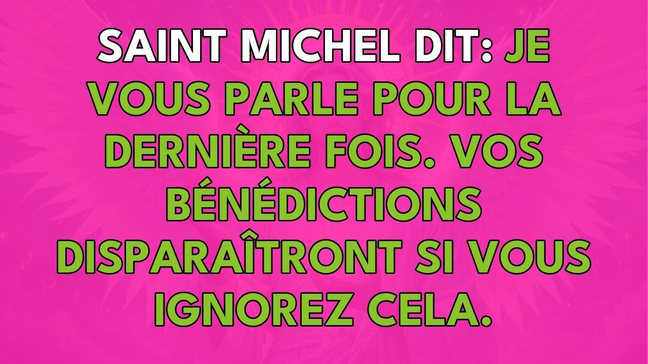SAINT MICHEL DIT : JE VOUS PARLE POUR LA DERNIÈRE FOIS.
